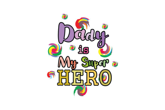 Dady is My Super Hero Quote Graphics