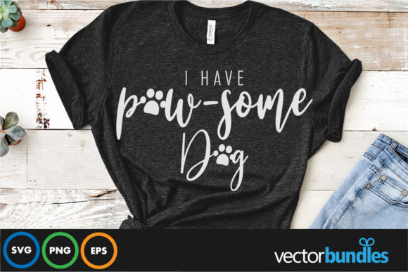I Have Pawsome Dog Graphics and Crafts