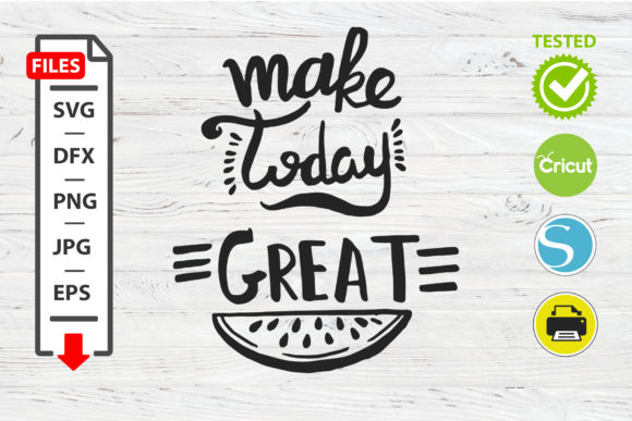 Make Today Great Motivational Quote Graphics for Crafts