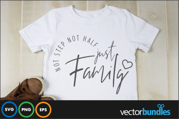 Not Step Not Half Just Family Graphics and Crafts
