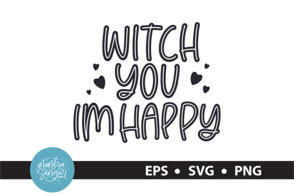 Witch You Im Happy - Halloween Graphics