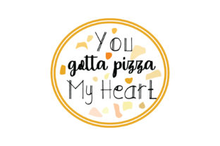 You Gotta Pizza My Heart Quote SVG Cut
